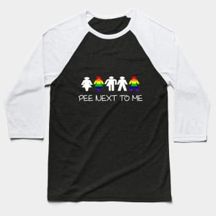 Pee Next To Me - LGBT Ally Transgender Baseball T-Shirt